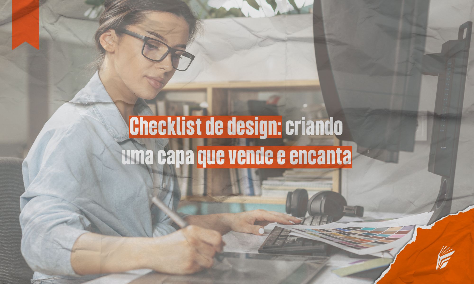 Designer criando a capa de um livro, com elementos gráficos e cores que atraem e encantam leitores.