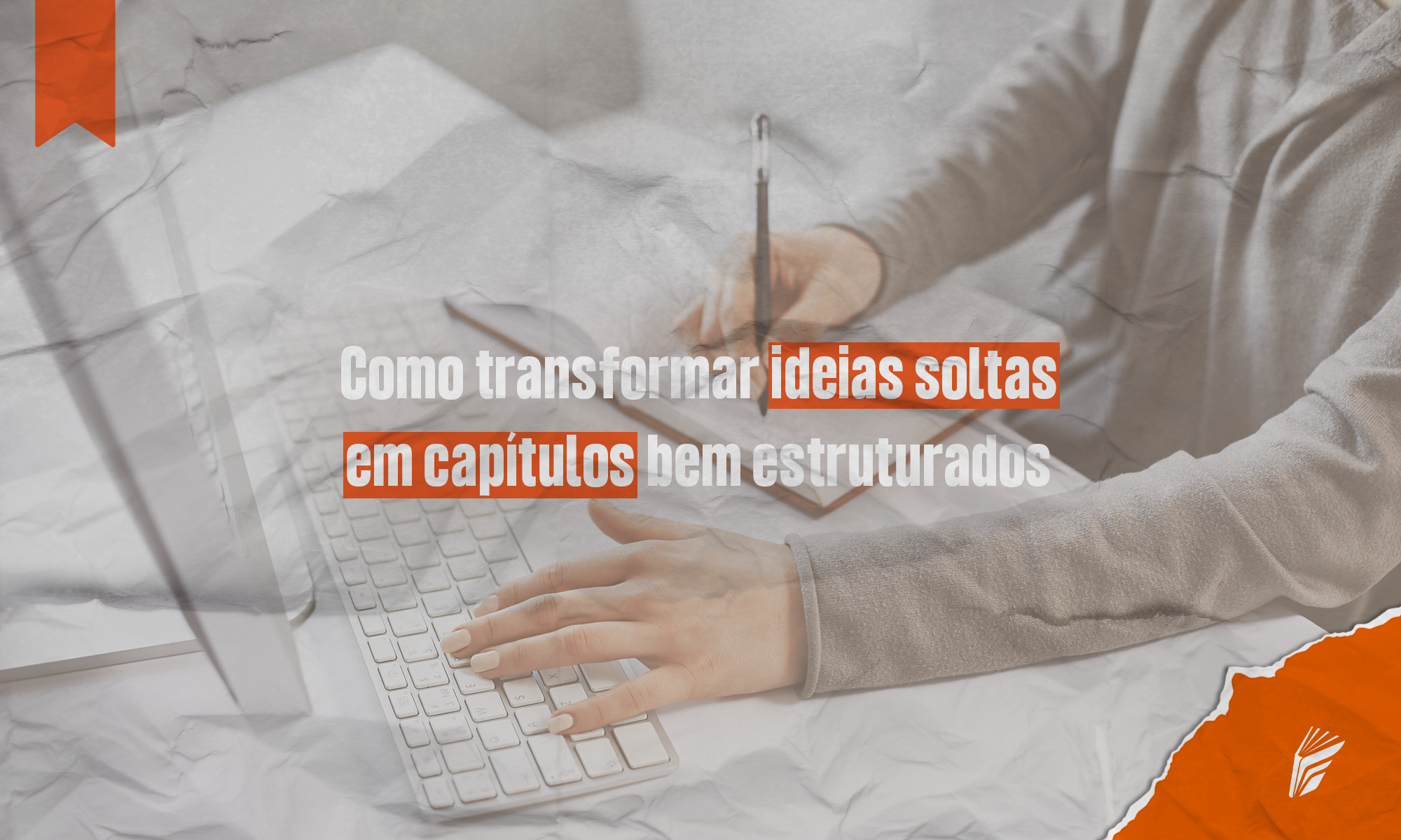 Autor organizando ideias soltas para transformá-las em capítulos de um livro.
